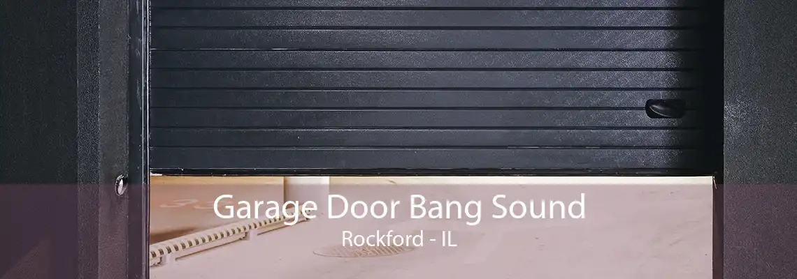 Garage Door Bang Sound Rockford - IL