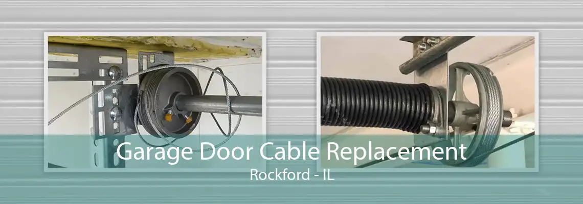 Garage Door Cable Replacement Rockford - IL