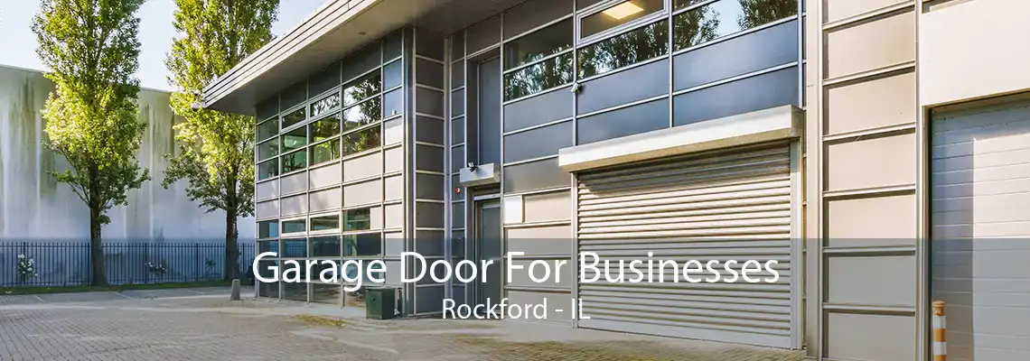 Garage Door For Businesses Rockford - IL