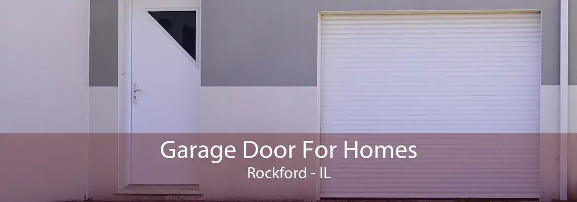 Garage Door For Homes Rockford - IL