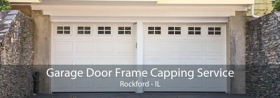 Garage Door Frame Capping Service Rockford - IL