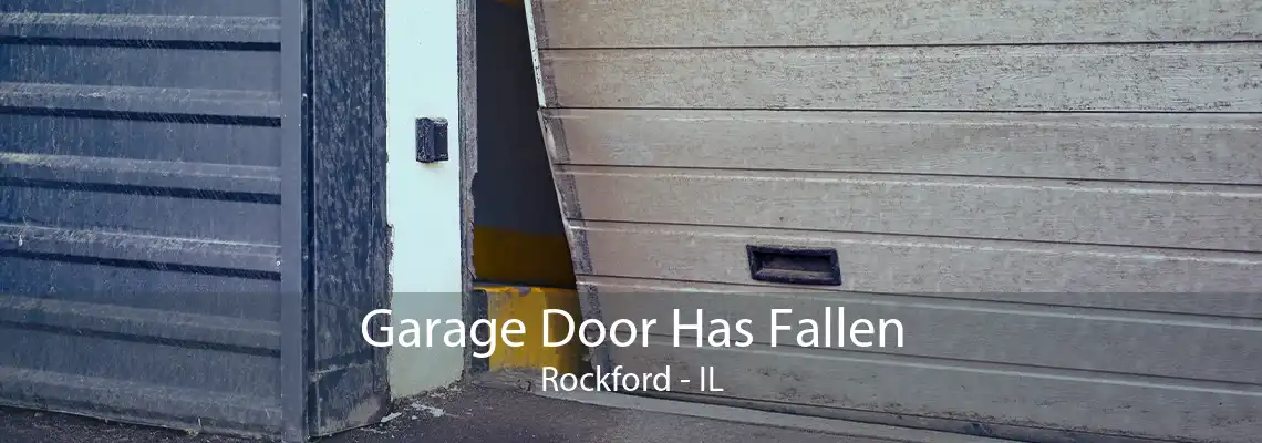 Garage Door Has Fallen Rockford - IL