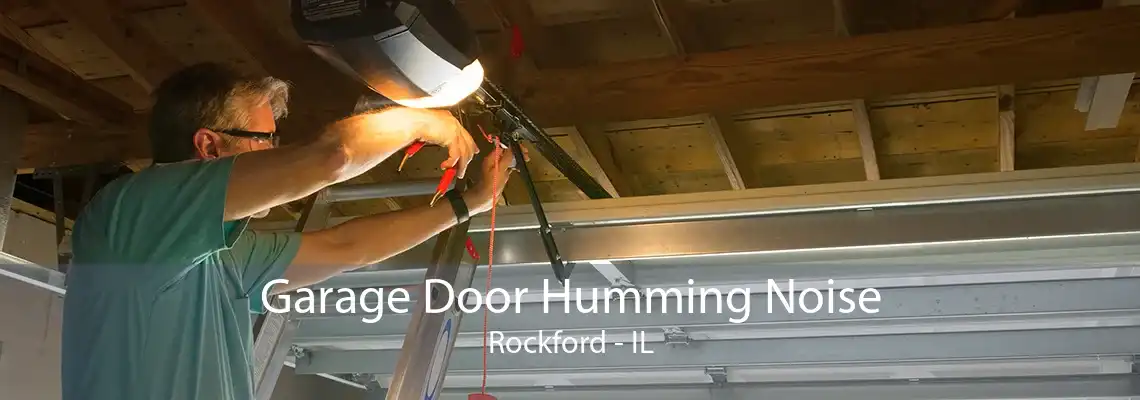 Garage Door Humming Noise Rockford - IL