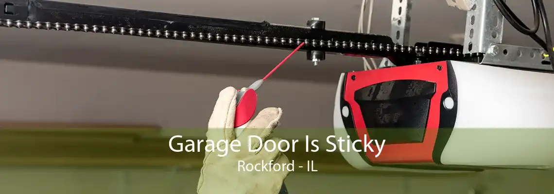 Garage Door Is Sticky Rockford - IL