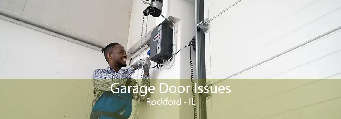 Garage Door Issues Rockford - IL