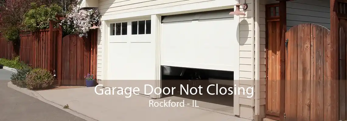 Garage Door Not Closing Rockford - IL