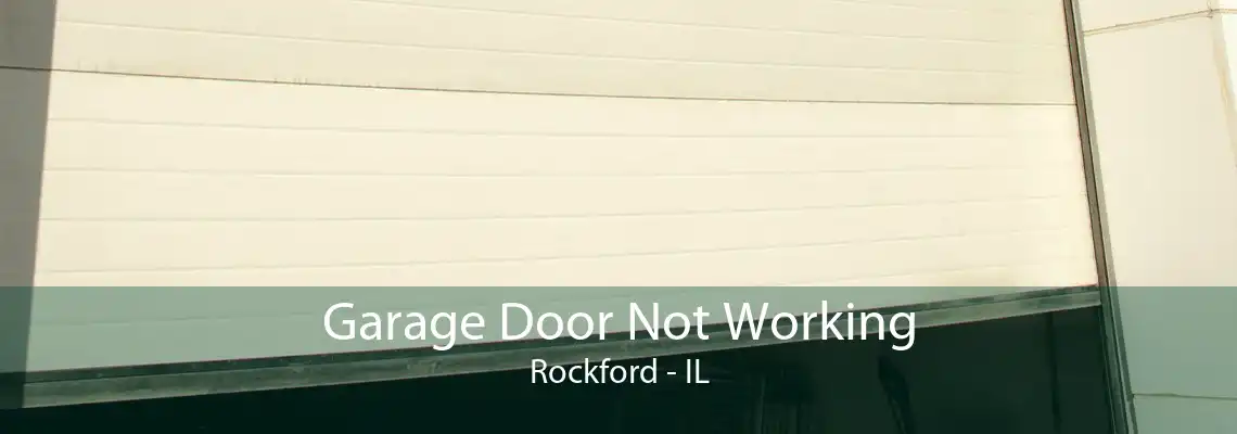 Garage Door Not Working Rockford - IL