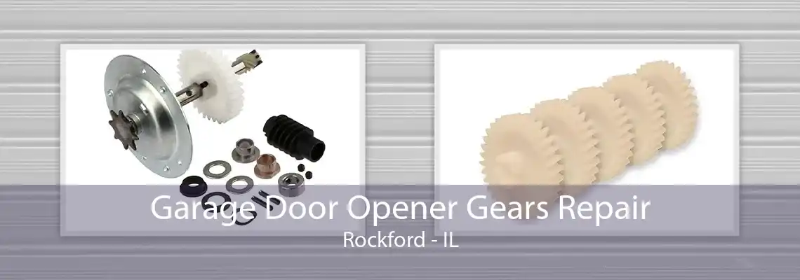 Garage Door Opener Gears Repair Rockford - IL