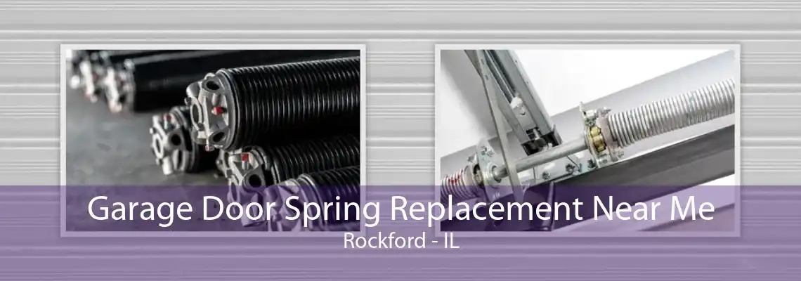 Garage Door Spring Replacement Near Me Rockford - IL