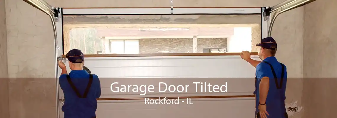 Garage Door Tilted Rockford - IL