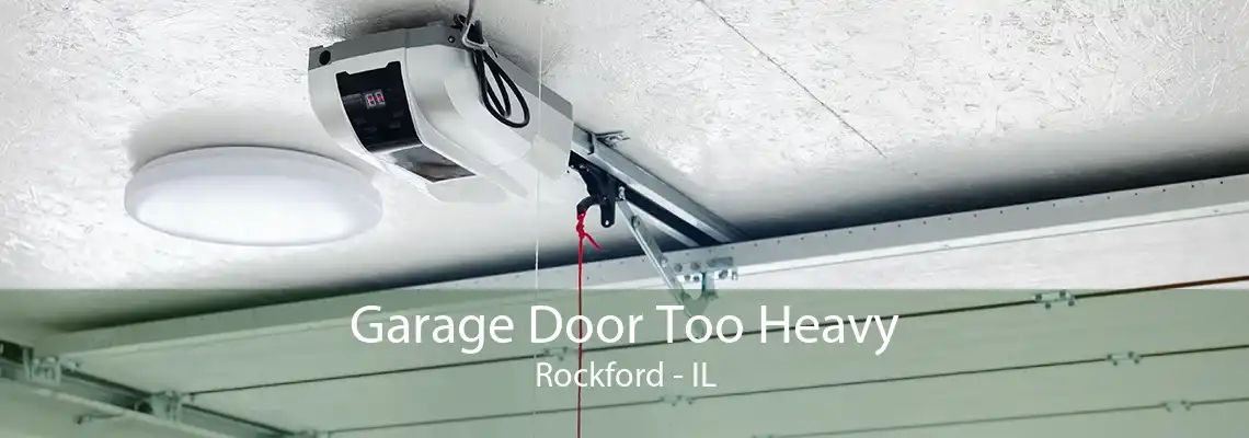 Garage Door Too Heavy Rockford - IL