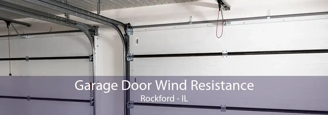 Garage Door Wind Resistance Rockford - IL