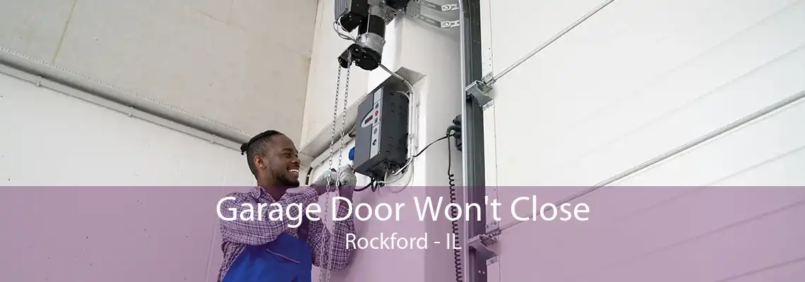 Garage Door Won't Close Rockford - IL