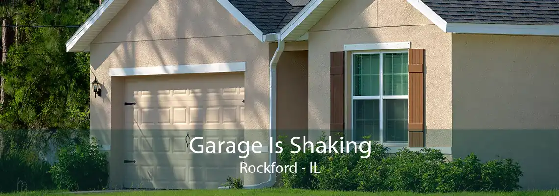 Garage Is Shaking Rockford - IL