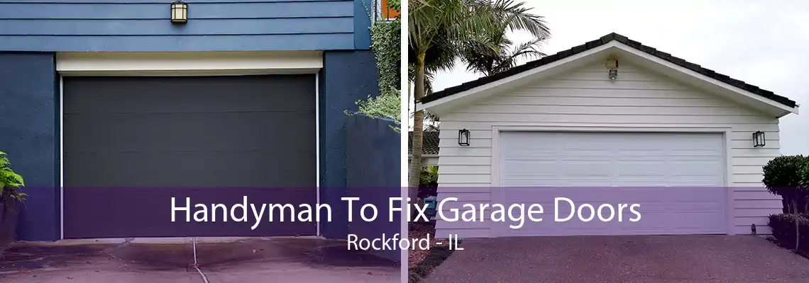 Handyman To Fix Garage Doors Rockford - IL