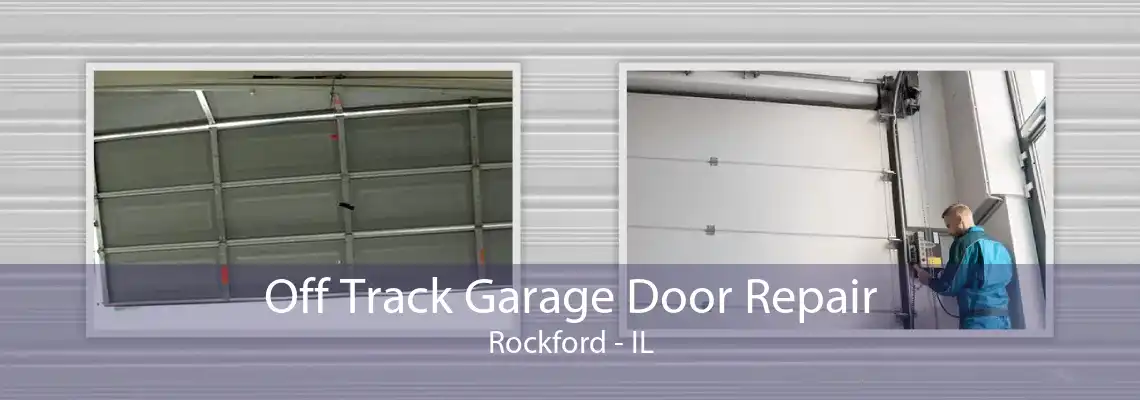 Off Track Garage Door Repair Rockford - IL